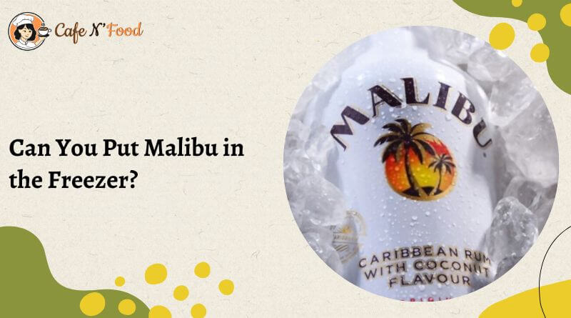 can you keep malibu in the fridge