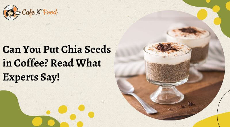 can you put chia seeds in hot coffee